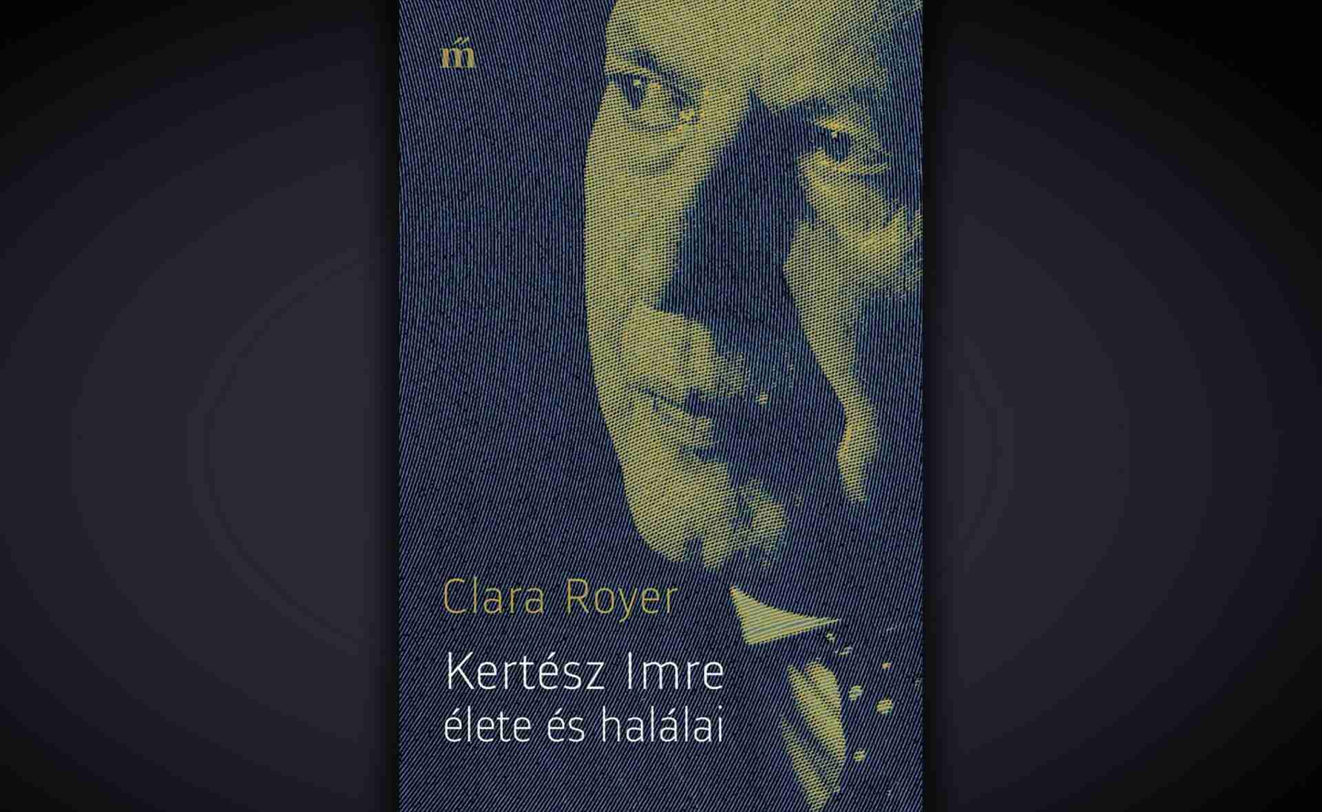 Clara Royer : Imre Kertész : « L'histoire de mes morts »