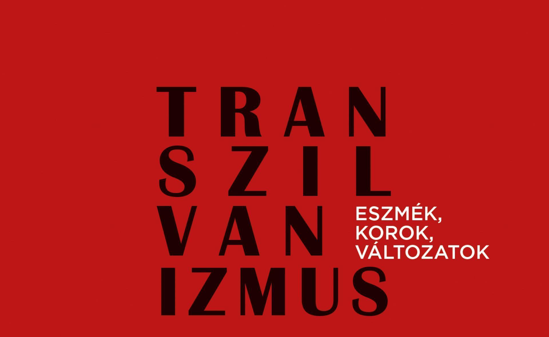 Transzilvanizmus. Eszmék, korok, változatok - könyvbemutató és kerekasztal-beszélgetés –